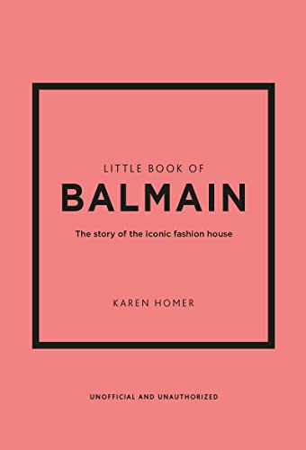 Stock image for Little Book of Balmain: The story of the iconic fashion house (Little Books of Fashion, 28) [Hardcover] Homer, Karen for sale by Lakeside Books