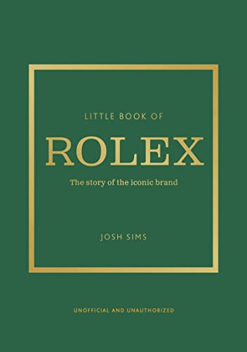 Stock image for Little Book of Rolex : The story behind the iconic brand for sale by Kennys Bookstore