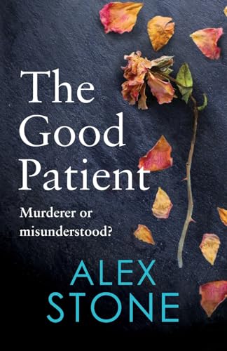 Beispielbild fr The Good Patient: The BRAND NEW unputdownable psychological thriller from bestseller Alex Stone for 2023 zum Verkauf von Monster Bookshop