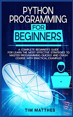 Beispielbild fr Python Programming For Beginners: A Complete Beginner's Guide for Learn the Most Effective Strategies to Master Programming Quickly and Crash Course With Practical Examples zum Verkauf von Buchpark