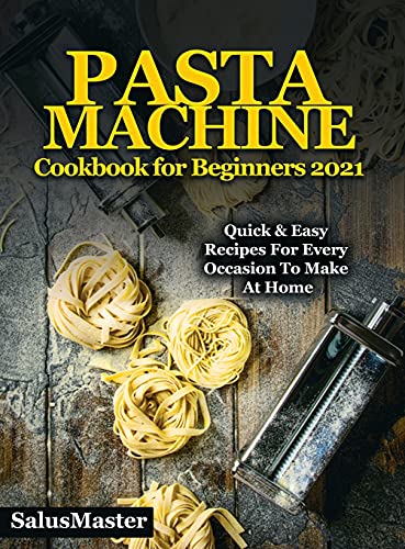 9781802831764: PASTA MACHINE Cookbook for Beginners 2021: Quick & Easy Recipes for Every Occasion to Make at Home