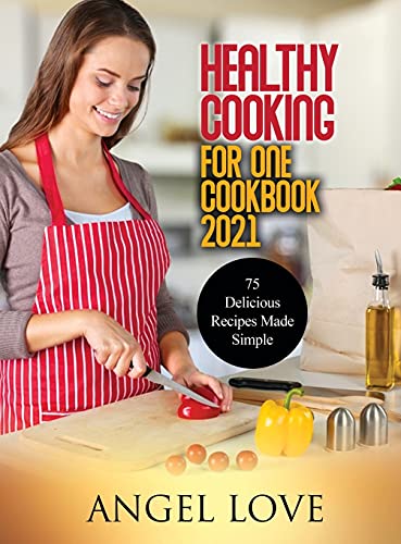 9781802832129: Healthy Cooking for One Cookbook 2021: 75 Delicious Recipes Made Simple
