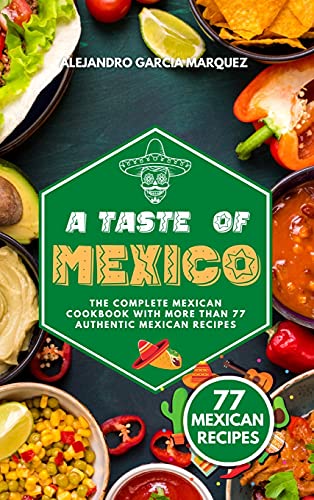 Beispielbild fr A Taste of Mexico: The Complete Mexican Cookbook with More Than 77 Authentic Mexican Recipes zum Verkauf von PlumCircle