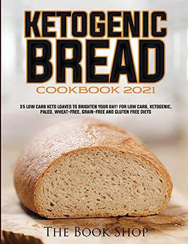 Beispielbild fr Ketogenic Bread Cookbook 2021: 35 Low Carb Keto Loaves to Brighten Your Day! for Low Carb, Ketogenic, Paleo, Wheat-Free, Grain-Free and Gluten Free Diets zum Verkauf von Big River Books