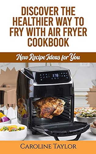 Stock image for Discover the Healthier Way to Fry with Air Fryer Cookbook: New Recipe Ideas for You for sale by ThriftBooks-Atlanta