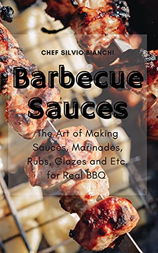 Beispielbild fr Barbecue Sauces: The Art of Making Sauces, Marinades, Rubs, Glazes and Etc. for Real BBQ zum Verkauf von Buchpark
