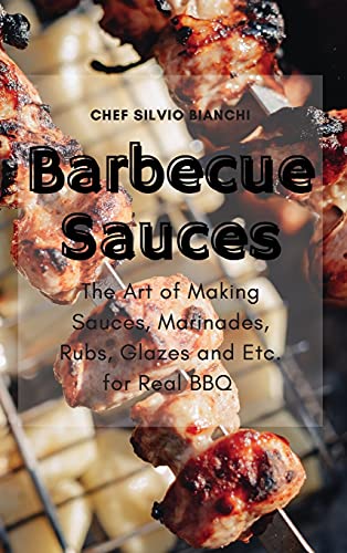 Stock image for Barbecue Sauces: The Art of Making Sauces, Marinades, Rubs, Glazes and Etc. for Real BBQ for sale by PlumCircle