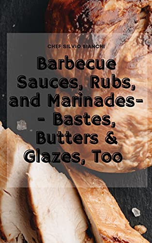 9781802834819: Barbecue Sauces, Rubs, and Marinades-- Bastes, Butters & Glazes, Too