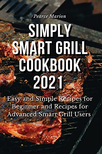 Beispielbild fr Simply Smart Grill Cookbook 2021: Easy and Simple Recipes for Beginner and Recipes for Advanced Smart Grill Users zum Verkauf von Revaluation Books