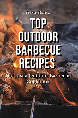Beispielbild fr Top Outdoor Barbecue Recipes: Not Just a Outdoor Barbecue Cookbook zum Verkauf von Revaluation Books