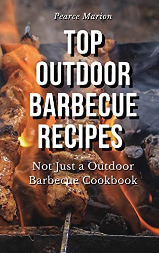 Beispielbild fr Top Outdoor Barbecue Recipes: Not Just a Outdoor Barbecue Cookbook zum Verkauf von Bookmonger.Ltd