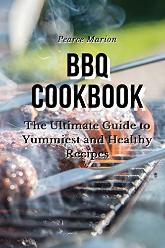 Beispielbild fr BBQ Cookbook: The Ultimate Guide to Yummiest and Healthy Recipes zum Verkauf von Revaluation Books