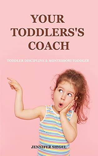 Stock image for Your Toddlers's coach: Toddler Discipline & Montessori Toddler for sale by ThriftBooks-Atlanta