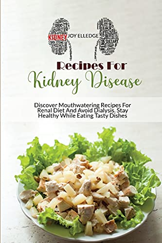 Stock image for Recipes For Kidney Disease: Discover Mouthwatering Recipes For Renal Diet And Avoid Dialysis. Stay Healthy While Eating Tasty Dishes for sale by Buchpark