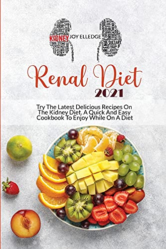 Stock image for Renal Diet 2021: Try The Latest Delicious Recipes On The Kidney Diet. A Quick And Easy Cookbook To Enjoy While On A Diet for sale by Buchpark