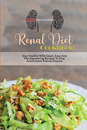 Stock image for Renal Diet Cookbook: Stay Healthy With Quick, Easy And Mouthwatering Recipes To Stop And Prevent Kidney Disease for sale by ThriftBooks-Dallas