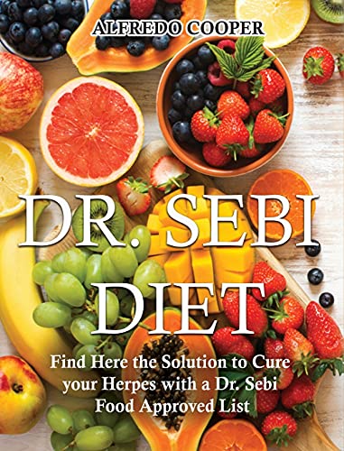 Stock image for Dr. Sebi Diet: Find Here the Solution to Cure your Herpes with a Dr. Sebi Food Approved List for sale by ThriftBooks-Dallas