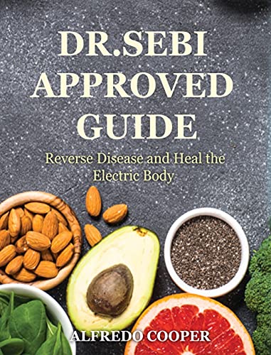 9781802858174: Dr.Sebi Approved Guide: Reverse Disease and Heal the Electric Body