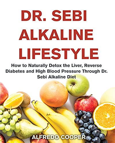 Stock image for DR. SEBI ALKALINE LIFESTYLE: How to Naturally Detox the Liver, Reverse Diabetes and High Blood Pressure Through Dr. Sebi Alkaline Diet for sale by Revaluation Books