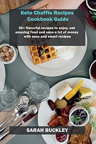9781802858518: Keto Chaffle Recipes Cookbook Guide: 50+ flavorful recipes to enjoy, eat amazing food and save a lot of money with easy and smart recipes