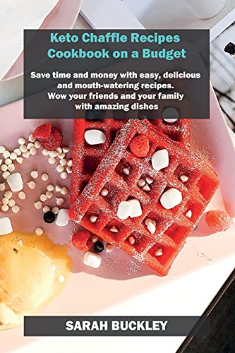 Beispielbild fr Keto Chaffle Recipes Cookbook on a Budget: Save time and money with easy, delicious and mouth-watering recipes. Wow your friends and your family with zum Verkauf von Buchpark