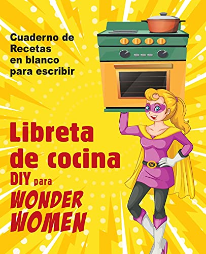 Stock image for Libreta de cocina DIY para Wonder Women: Cuaderno de recetas en blanco para escribir, libro vaco para sus platos personales favoritos for sale by Revaluation Books