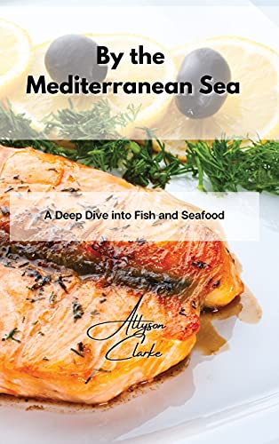 Imagen de archivo de By the Mediterranean Sea: A Deep Dive into Fish and Seafood a la venta por ThriftBooks-Dallas