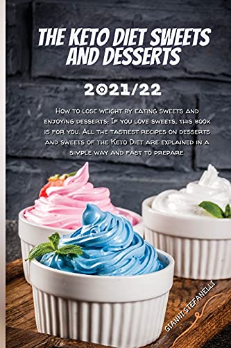 Imagen de archivo de The Keto Diet Sweets and Desserts 2021/22: How to lose weight by eating sweets and enjoying desserts; If you love sweets, this book is for you. All th a la venta por ThriftBooks-Atlanta