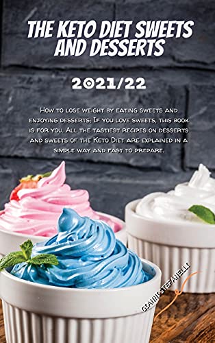 Imagen de archivo de The Keto Diet Sweets and Desserts 2021/22: How to lose weight by eating sweets and enjoying desserts; If you love sweets, this book is for you. All th a la venta por ThriftBooks-Dallas