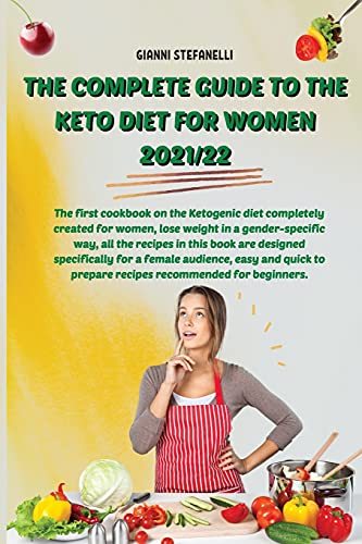 Imagen de archivo de THE COMPLETE GUIDE TO THE KETO DIET FOR WOMEN 2021/22: The first cookbook on the Ketogenic diet completely created for women, lose weight in a . for a female audience, easy and quic a la venta por Revaluation Books