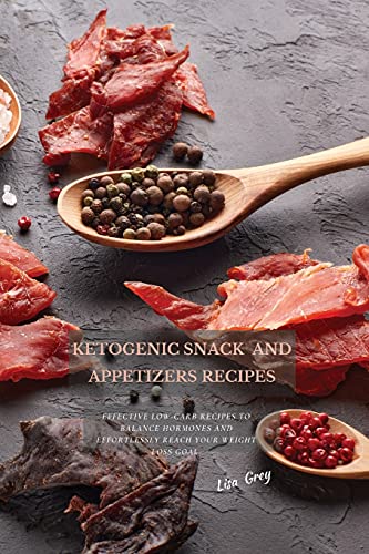 9781802870817: Ketogenic Snacks And Appetizers Recipes: Effective Low-Carb Recipes To Balance Hormones And Effortlessly Reach Your Weight Loss Goal.