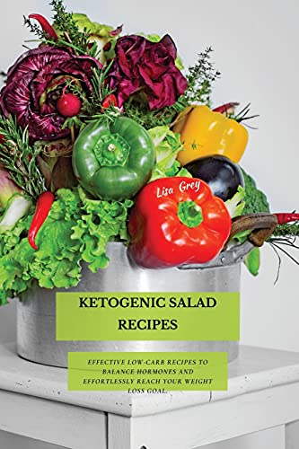9781802870855: Ketogenic Salad Recipes: Effective Low-Carb Recipes To Balance Hormones And Effortlessly Reach Your Weight Loss Goal.