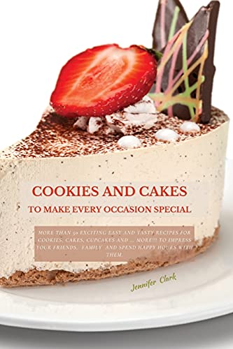 Beispielbild fr Cookies and Cakes: More than 50 exciting easy and tasty recipes for cookies, cakes, cupcakes and . more!!! To impress your friends, fam zum Verkauf von Buchpark