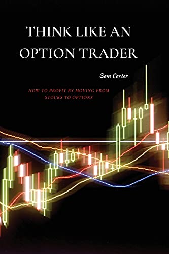 9781802871333: Think Like an Option Trader: How to Profit by Moving from Stocks to Options
