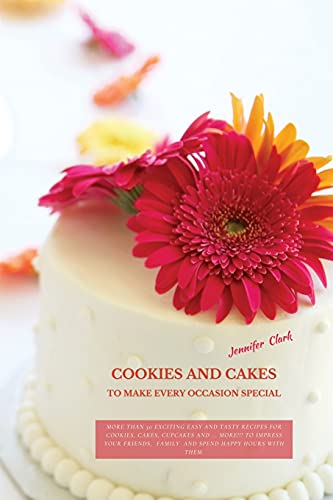 Beispielbild fr Cookies and Cakes: More than 50 exciting easy and tasty recipes for cookies, cakes, cupcakes and . more!!! To impress your friends, family and spend happy hours with them. zum Verkauf von WorldofBooks