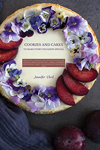 9781802871494: Cookies and Cakes: More than 50 exciting easy and tasty recipes for cookies, cakes, cupcakes and ... more!!! To impress your friends, family and spend happy hours with them.