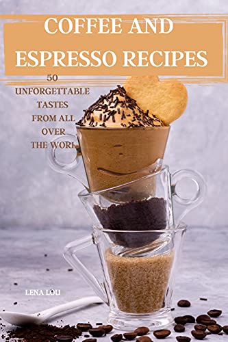 Beispielbild fr Coffee and Espresso Recipes 50 Unforgettable Tastes from All Over the World zum Verkauf von Buchpark