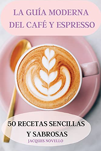 Imagen de archivo de LA GU A MODERNA DEL CAF  Y ESPRESSO 50 RECETAS SENCILLAS Y SABROSAS a la venta por WorldofBooks