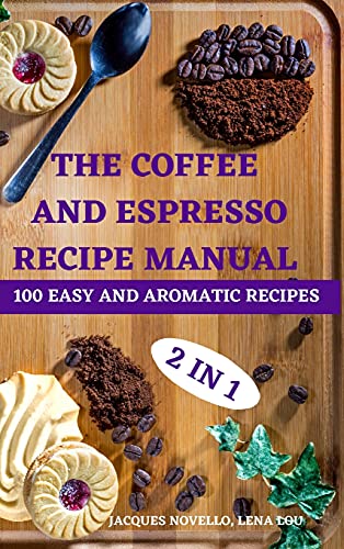 Beispielbild fr THE COFFEE AND ESPRESSO RECIPE MANUAL 2 IN 1 100 EASY AND AROMATIC RECIPES zum Verkauf von Buchpark