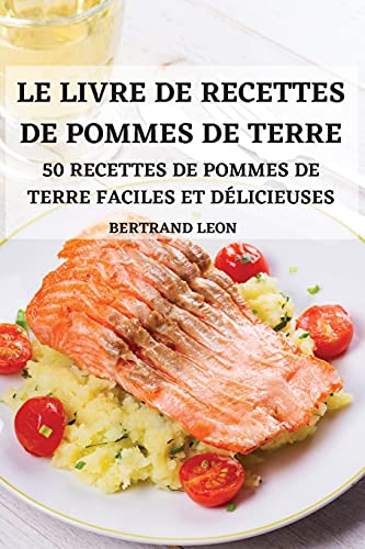 Imagen de archivo de Le Livre de Recettes de Pommes de Terre 50 Recettes de Pommes de Terre Faciles Et Dlicieuses (French Edition) a la venta por GF Books, Inc.