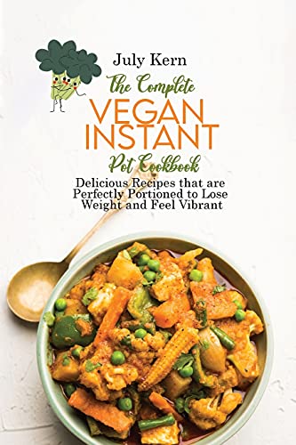 Stock image for The Complete Vegan Instant Pot Cookbook: Delicious Recipes that are Perfectly Portioned to Lose Weight and Feel Vibrant for sale by ThriftBooks-Dallas