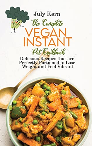 Stock image for The Complete Vegan Instant Pot Cookbook: Delicious Recipes that are Perfectly Portioned to Lose Weight and Feel Vibrant for sale by ThriftBooks-Atlanta