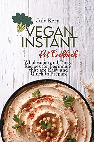 Stock image for Vegan Instant Pot Cookbook: Wholesome and Tasty Recipes for Beginners that are Easy and Quick to Prepare for sale by ThriftBooks-Dallas