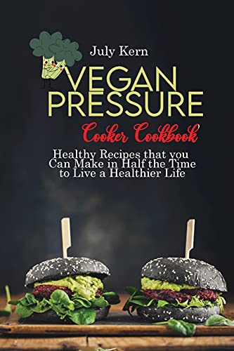 Stock image for Vegan Pressure Cooker Cookbook: Healthy Recipes that you Can Make in Half the Time to Live a Healthier Life for sale by ThriftBooks-Dallas