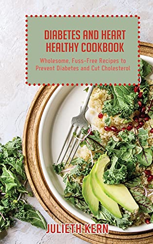 Stock image for Diabetes and Heart Healthy Cookbook: Wholesome, Fuss-Free Recipes to Prevent Diabetes and Cut Cholesterol for sale by JR Books