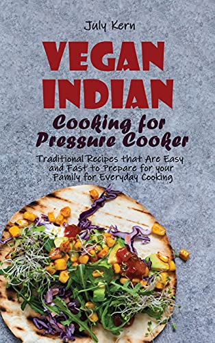 Stock image for Vegan Indian Cooking for Pressure Cooker: Traditional Recipes that Are Easy and Fast to Prepare for your Family for Everyday Cooking for sale by ThriftBooks-Atlanta