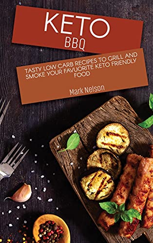Stock image for Keto BBQ: Tasty Low Carb Recipes to Grill and Smoke your Favuorite Keto Friendly Food for sale by ThriftBooks-Dallas