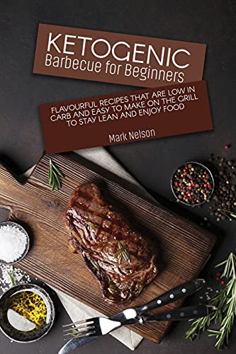 Stock image for Ketogenic Barbecue for Beginners: Flavourful Recipes that Are Low in Carb and Easy to Make on the Grill to Stay Lean and Enjoy Food for sale by ThriftBooks-Dallas