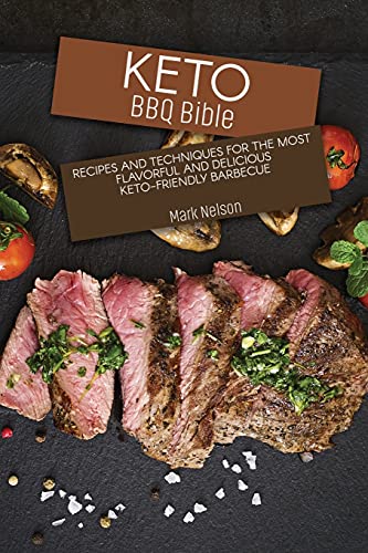 Stock image for Keto BBQ Bible: Recipes and Techniques for the Most Flavorful and Delicious Keto-Friendly Barbecue for sale by ThriftBooks-Dallas