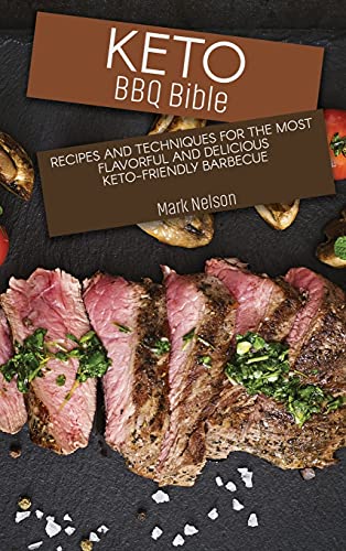 Stock image for Keto BBQ Bible: Recipes and Techniques for the Most Flavorful and Delicious Keto-Friendly Barbecue for sale by Big River Books